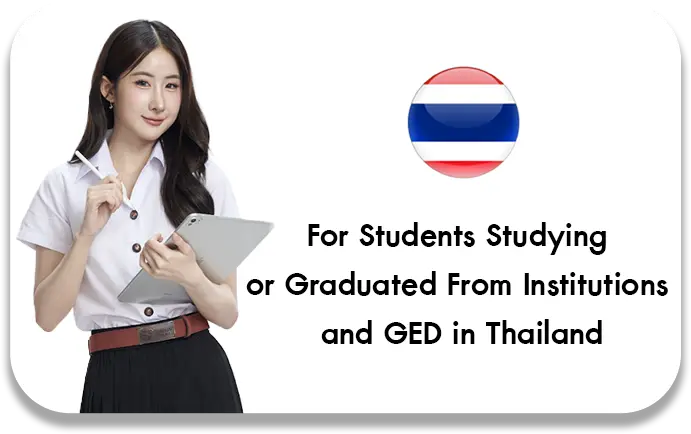 For Students Studying or Graduated from Institutions and GED in Thailand